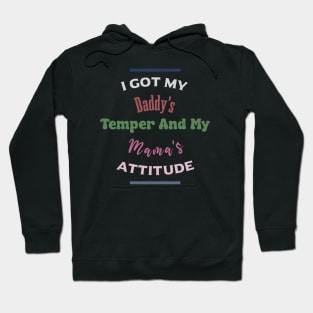"I Got My Daddy's Temper And My Mama's Attitude" Hoodie